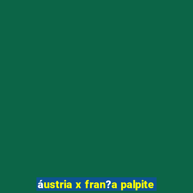 áustria x fran?a palpite