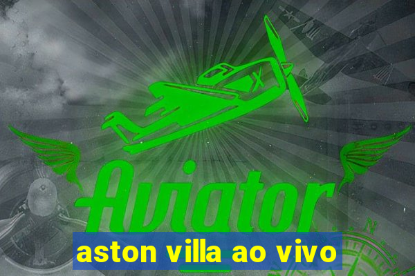 aston villa ao vivo