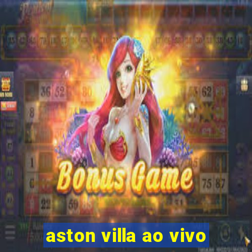 aston villa ao vivo