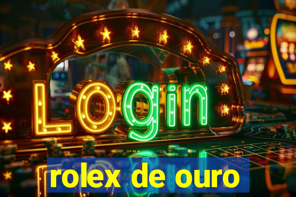 rolex de ouro