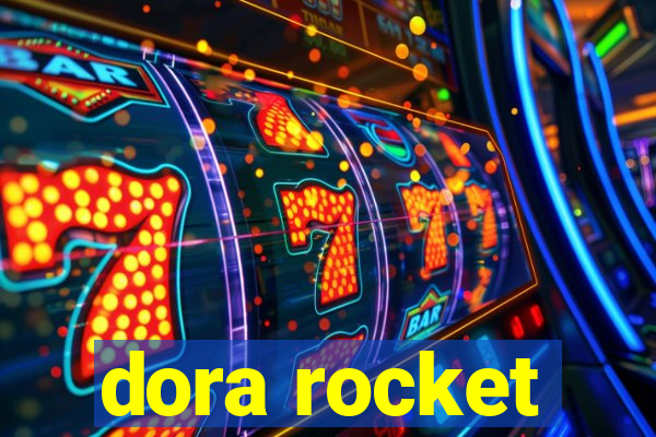 dora rocket