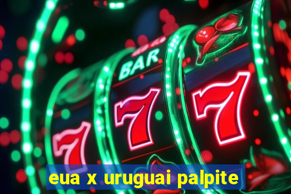 eua x uruguai palpite