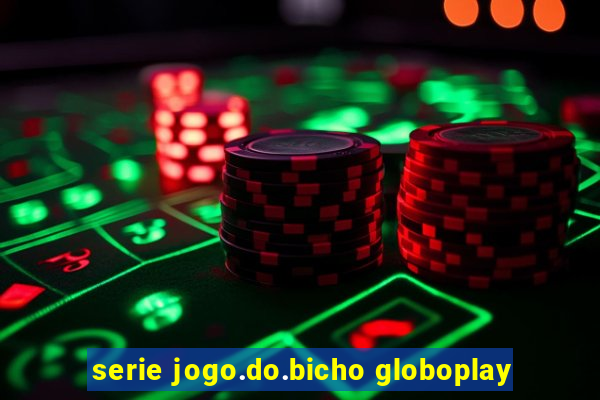 serie jogo.do.bicho globoplay