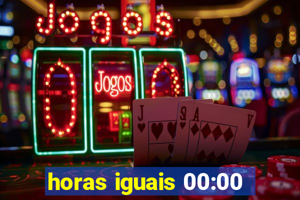 horas iguais 00:00