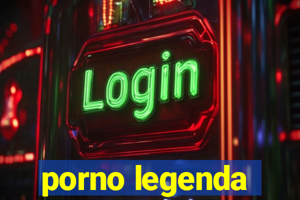 porno legenda