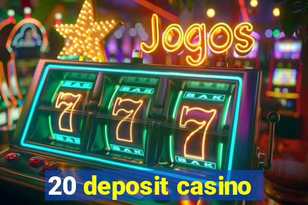 20 deposit casino