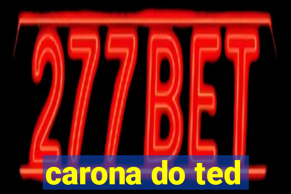 carona do ted