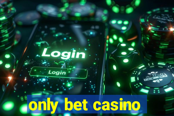 only bet casino