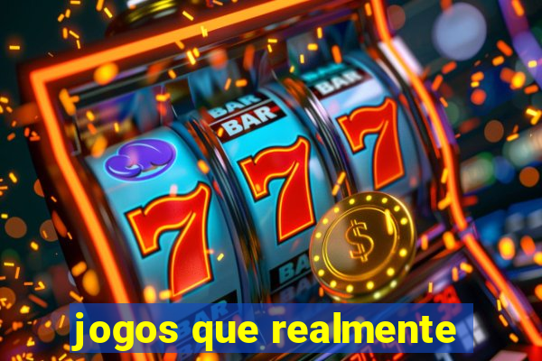 jogos que realmente