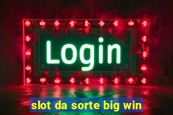 slot da sorte big win