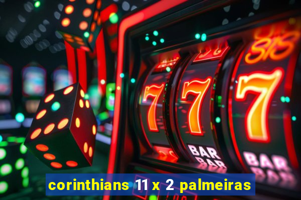 corinthians 11 x 2 palmeiras