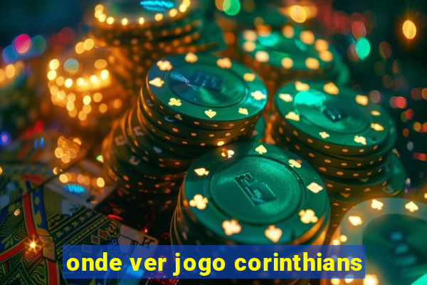 onde ver jogo corinthians