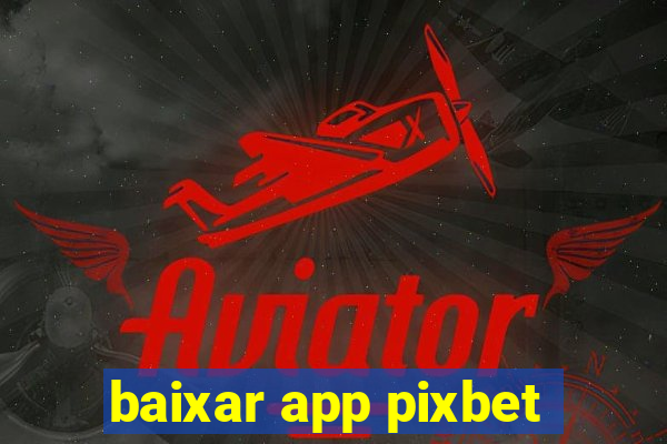 baixar app pixbet