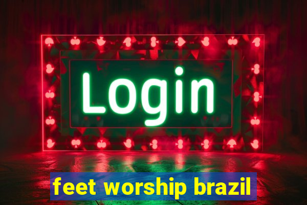 feet worship brazil