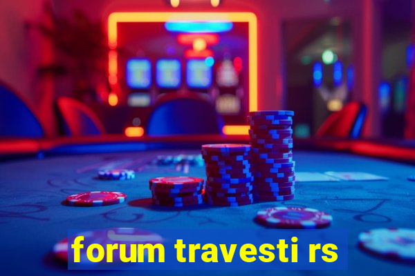 forum travesti rs