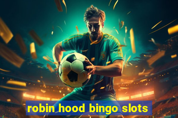 robin hood bingo slots