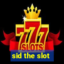 sid the slot