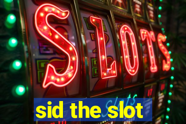 sid the slot