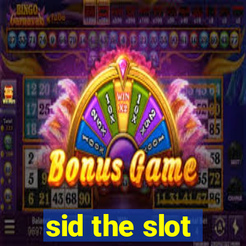 sid the slot