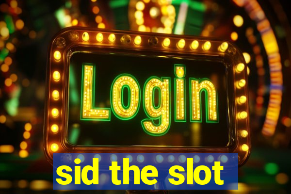 sid the slot