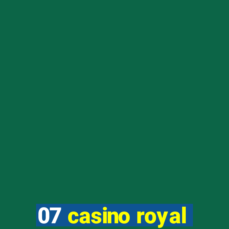 07 casino royal