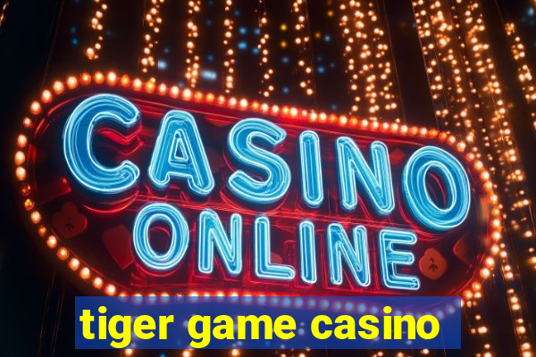 tiger game casino