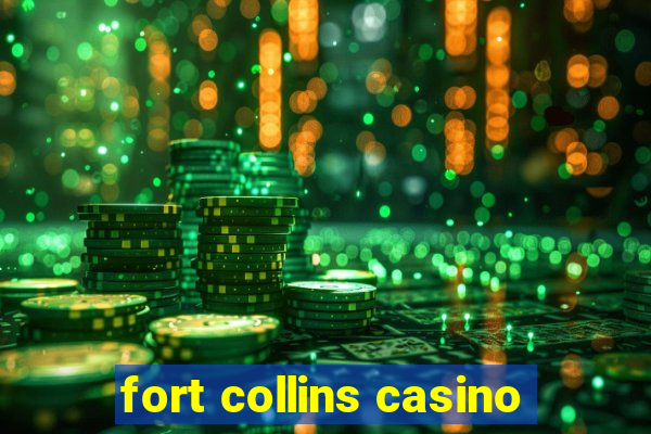 fort collins casino