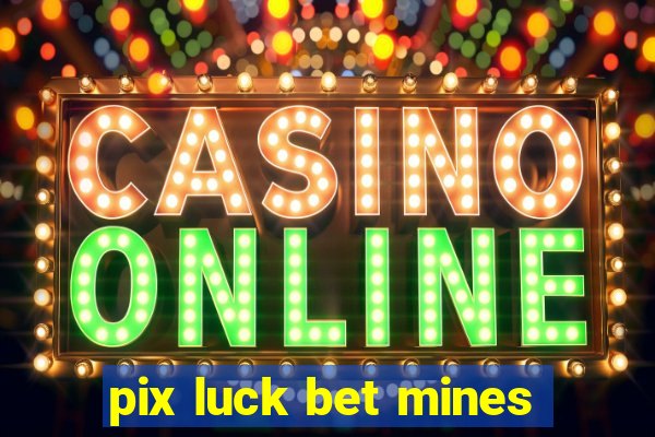 pix luck bet mines