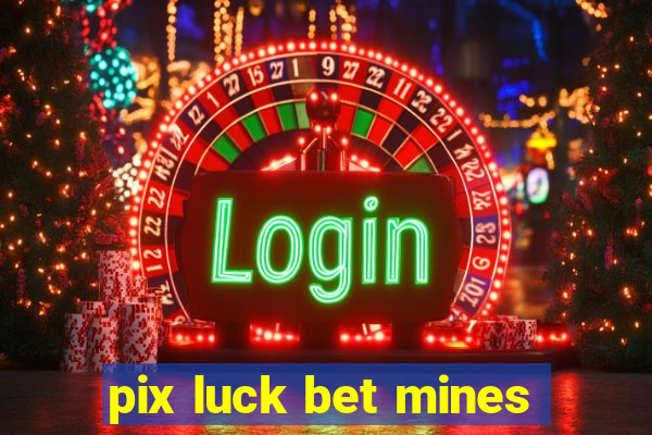 pix luck bet mines