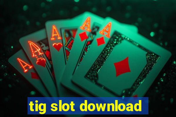 tig slot download