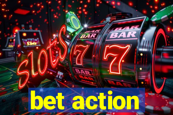 bet action