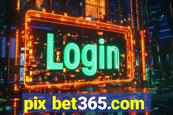 pix bet365.com