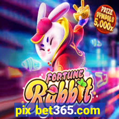 pix bet365.com