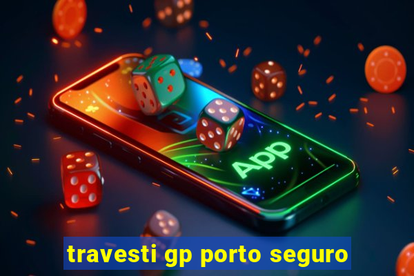 travesti gp porto seguro