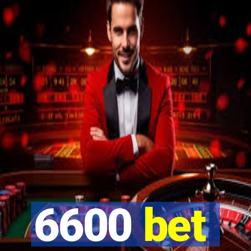 6600 bet