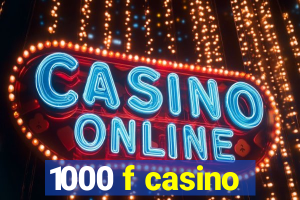 1000 f casino