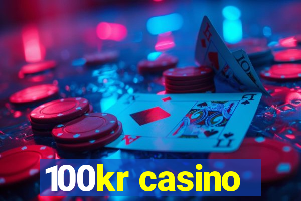 100kr casino