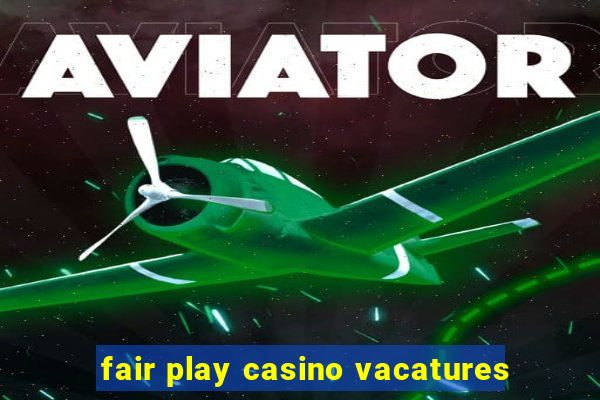 fair play casino vacatures