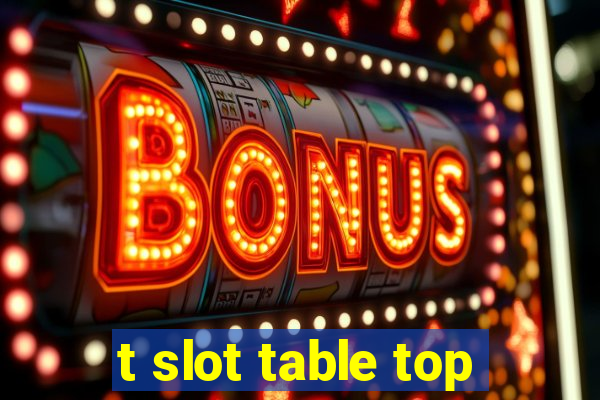 t slot table top