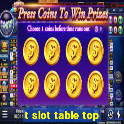 t slot table top