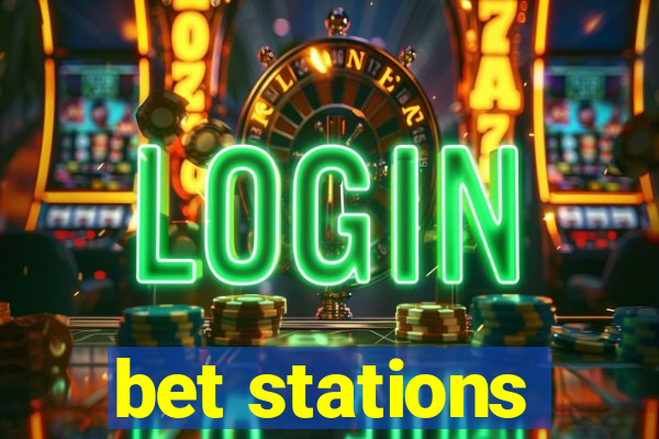 bet stations