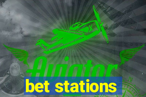 bet stations