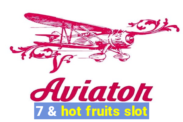 7 & hot fruits slot