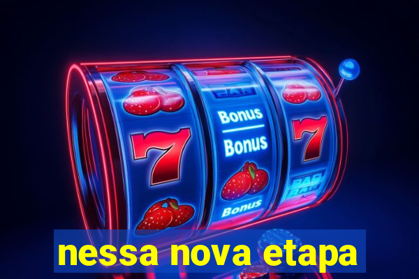 nessa nova etapa