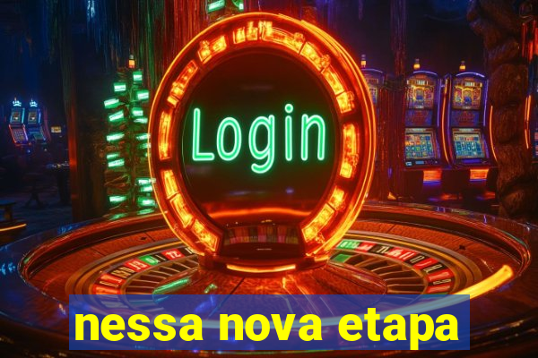 nessa nova etapa