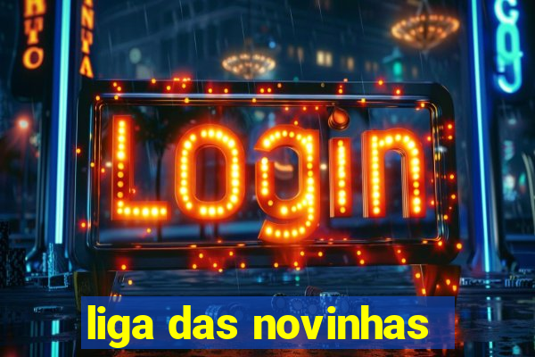 liga das novinhas