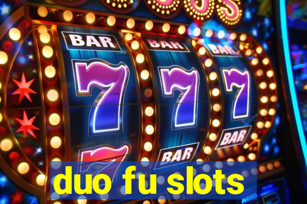 duo fu slots