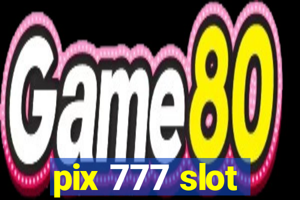 pix 777 slot