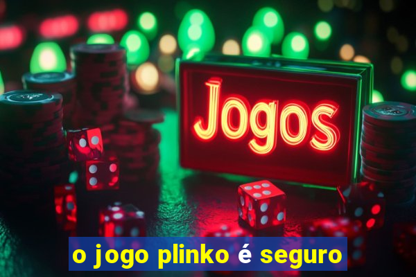 o jogo plinko é seguro