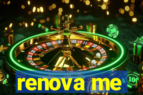 renova me